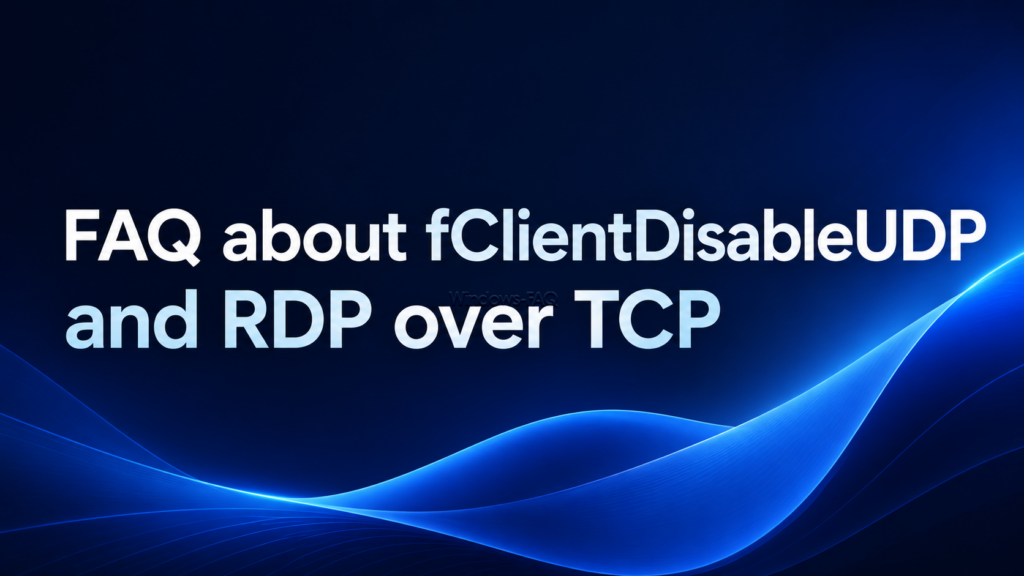 FAQ about fClientDisableUDP and RDP over TCP